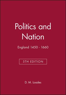 Politics and Nation: England 1450 - 1660 - Loades, D M