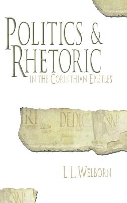 Politics and Rhetoric in Corinth - Welborn, Laurence, and Welborn, L L