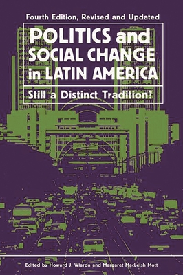 Politics and Social Change in Latin America: Still a Distinct Tradition? - Wiarda, Howard J