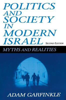 Politics and Society in Modern Israel: Myths and Realities - Garfinkle, Adam, Dr.