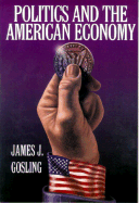 Politics and the American Economy - Gosling, James J