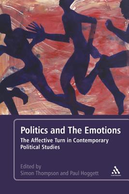Politics and the Emotions: The Affective Turn in Contemporary Political Studies - Hoggett, Paul (Editor), and Thompson, Simon (Editor)