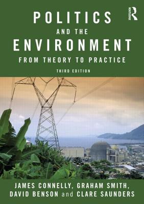 Politics and the Environment: From Theory to Practice - Connelly, James, and Smith, Graham, and Benson, David