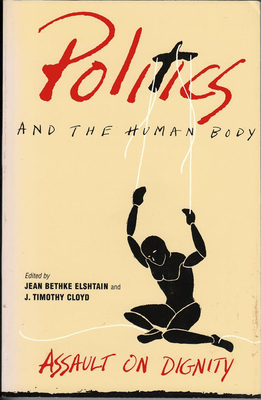 Politics and the Human Body: Transformations of Intimacy in the Contemporary World - Elshtain, Jean Bethke (Editor), and Cloyd, J Timothy (Editor)