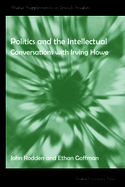 Politics and the Intellectual: Conversations with Irving Howe