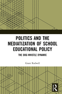 Politics and the Mediatization of School Educational Policy: The Dog-Whistle Dynamic
