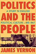 Politics and the People: A Study in English Political Culture, 1815 1867