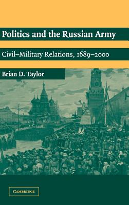 Politics and the Russian Army - Taylor, Brian D
