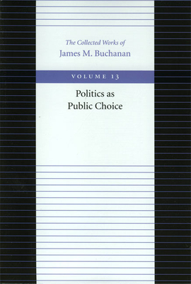 Politics as Public Choice - Buchanan, James M, Professor