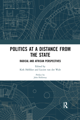 Politics at a Distance from the State: Radical and African Perspectives - Helliker, Kirk (Editor), and van der Walt, Lucien (Editor)