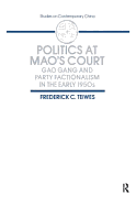 Politics at Mao's Court: Gao Gang and Party Factionalism in the Early 1950s