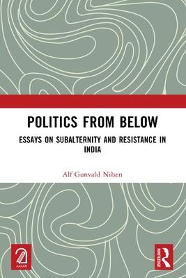 Politics from Below: Essays on Subalternity and Resistance in India - Gunvald Nilsen, Alf