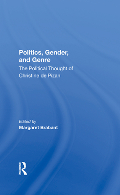 Politics, Gender, And Genre: The Political Thought Of Christine De Pizan - Brabant, Margaret