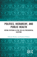Politics, Hierarchy, and Public Health: Voting Patterns in the 2016 US Presidential Election