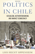 Politics in Chile: Socialism, Authoritarianism, and Market Democracy