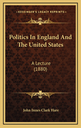 Politics in England and the United States: A Lecture (1880)