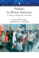 Politics in Plural Societies: A Theory of Democratic Instability - Rabushka, Alvin, and Shepsle, Kenneth