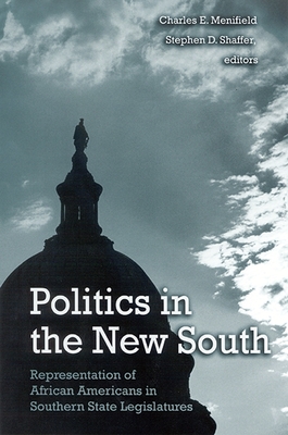 Politics in the New South: Representation of African Americans in Southern State Legislatures - Menifield, Charles E (Editor), and Shaffer, Stephen D (Editor)
