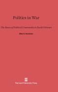 Politics in War: The Bases of Political Community in South Vietnam