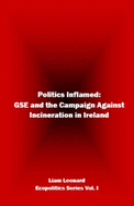 Politics Inflamed: GSE and the Campaign Against Incineration in Ireland - Leonard, Liam