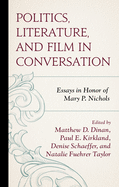 Politics, Literature, and Film in Conversation: Essays in Honor of Mary P. Nichols