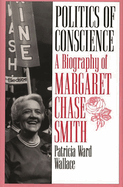Politics of Conscience: A Biography of Margaret Chase Smith