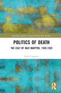 Politics of Death: The Cult of Nazi Martyrs, 1920-1939