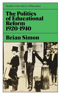 Politics of Educational Reform, 1920-40 - Simon, Brian