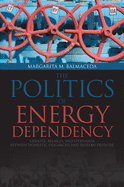 Politics of Energy Dependency: Ukraine, Belarus, and Lithuania Between Domestic Oligarchs and Russian Pressure