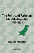 Politics of Pakistan: The Role of the Opposition 1947-1958