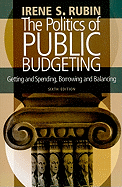 Politics of Public Budgeting: Getting and Spending, Borrowing and Balancing