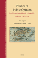 Politics of Public Opinion: Local Councils and People's Assemblies in Korea, 1567-1894