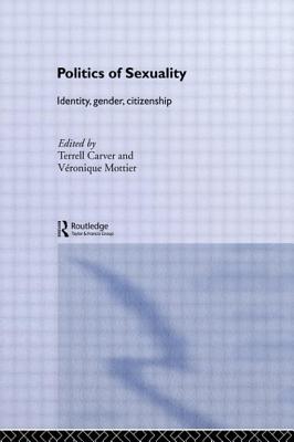 Politics of Sexuality: Identity, Gender, Citizenship - Carver, Terrell (Editor), and Mottier, Veronique (Editor)