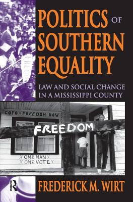 Politics of Southern Equality: Law and Social Change in a Mississippi County - Wirt, Frederick M.