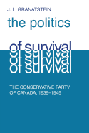 Politics of Survival: The Conservative Part of Canada, 1939-1945