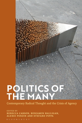 Politics of the Many: Contemporary Radical Thought and the Crisis of Agency - Halligan, Benjamin (Editor), and Penzin, Alexei (Editor), and Pippa, Stefano (Editor)