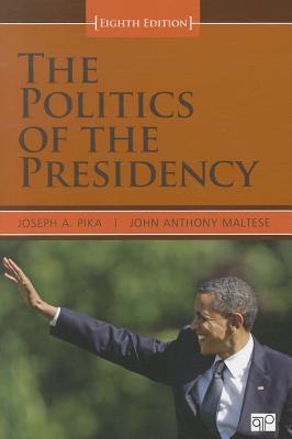 Politics of the Presidency - Pika, Joseph A, and Maltese, John Anthony