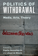 Politics of Withdrawal: Media, Arts, Theory