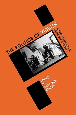 Politics of Yiddish: Studies in Language, Literature and Society - Kerler, Dov-Ber (Editor)