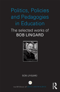 Politics, Policies and Pedagogies in Education: The selected works of Bob Lingard