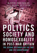 Politics, Society and Homosexuality in Post-War Britain: The Sexual Offences Act of 1967 and its Significance