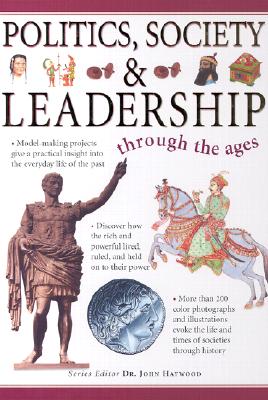 Politics, Society, and Leadership Through the Ages - MacDonald, Fiona, and Haywood, John, Dr. (Introduction by)