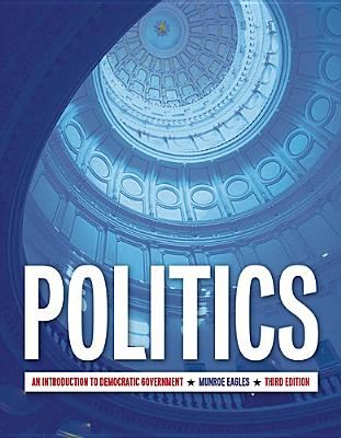Politics (Us Edition): An Introduction to Democratic Government, Third Edition - Eagles, D Munroe