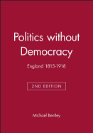 Politics Without Democracy: England 1815-1918