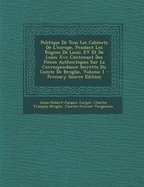 Politique De Tous Les Cabinets De L'europe, Pendant Les R?gnes De Louis XV Et De Louis Xvi: Contenant Des Pi?ces Authentiques Sur La Correspondance Secrette Du Comte De Broglie; Volume 1