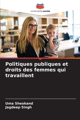 Politiques publiques et droits des femmes qui travaillent - Sheokand, Uma, and Singh, Jagdeep