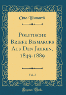 Politische Briefe Bismarcks Aus Den Jahren, 1849-1889, Vol. 3 (Classic Reprint)