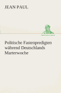 Politische Fastenpredigten whrend Deutschlands Marterwoche