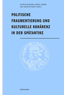 Politische Fragmentierung Und Kulturelle Koh?renz in Der Sp?tantike