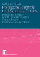 Politische Identitt Und Soziales Europa: Parteikonzeptionen Und Brgereinstellungen in Deutschland, Grobritannien Und Polen